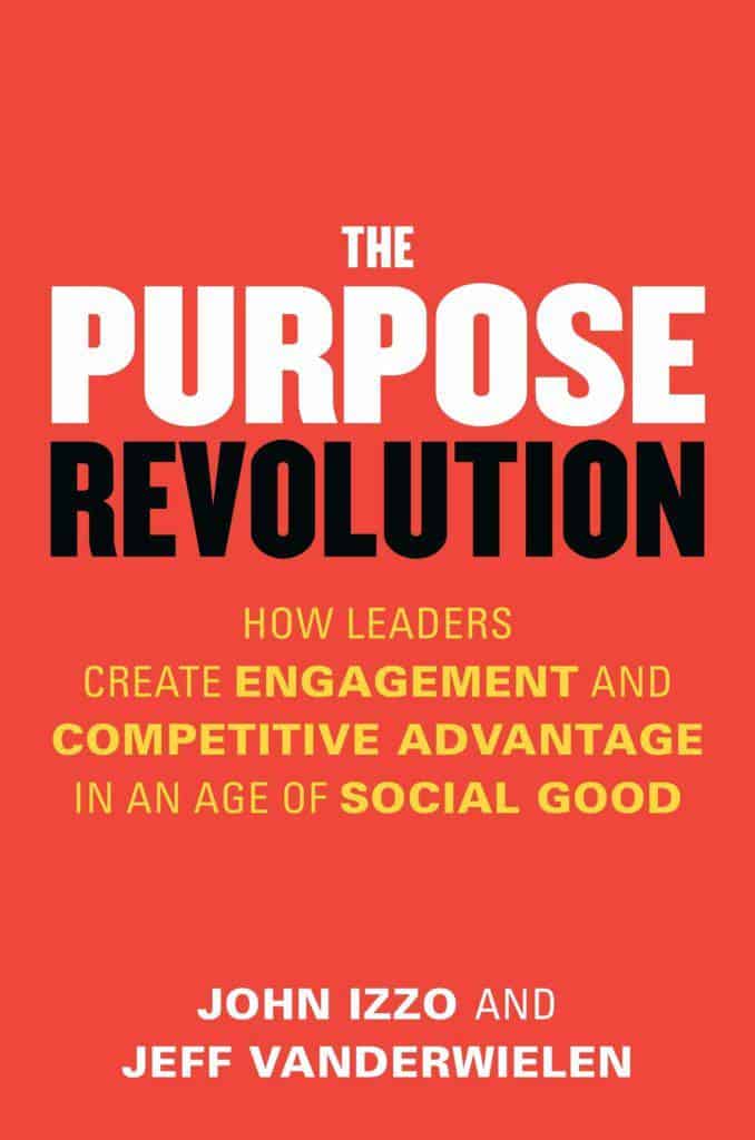 The Purpose Revolution. How Leaders Create Engagement and Competitive Advantage in an Age of Social Good