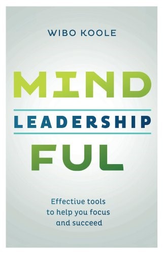 Mindful leadership. Effective tools to help you focus and succeed