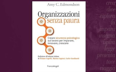 Organizzazioni senza paura. Creare sicurezza psicologica sul lavoro per imparare, innovare, crescere