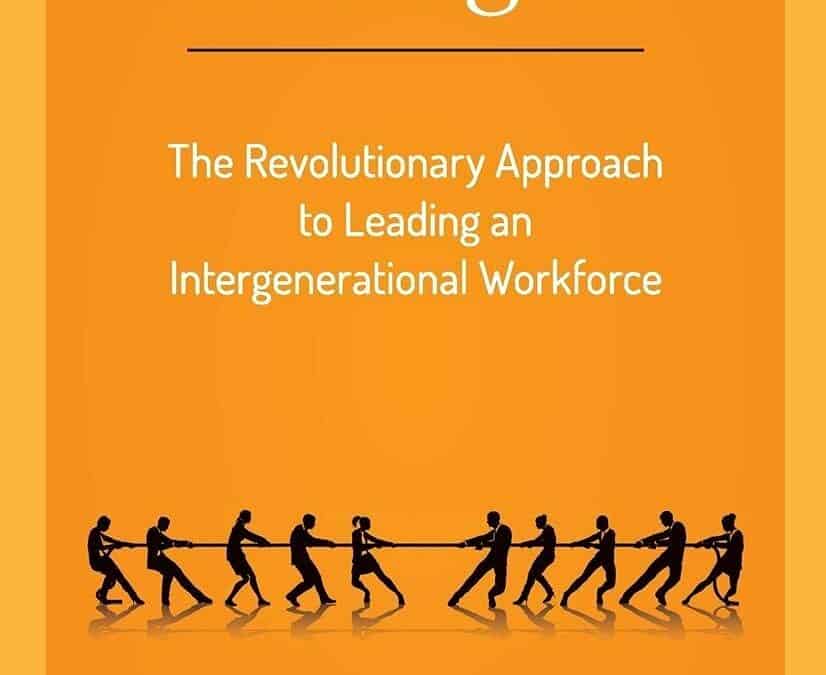 GENTELLIGENCE. The Revolutionary Approach to Leading an Intergenerational Workforce