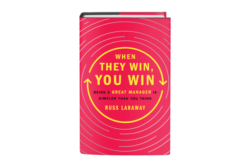 WHEN THEY WIN, YOU WIN. Being a great manager is simpler than you think.