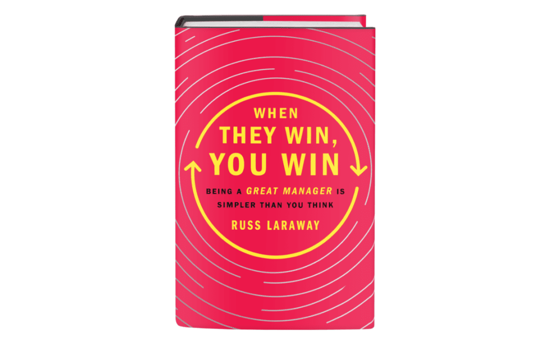 WHEN THEY WIN, YOU WIN. Being a great manager is simpler than you think.