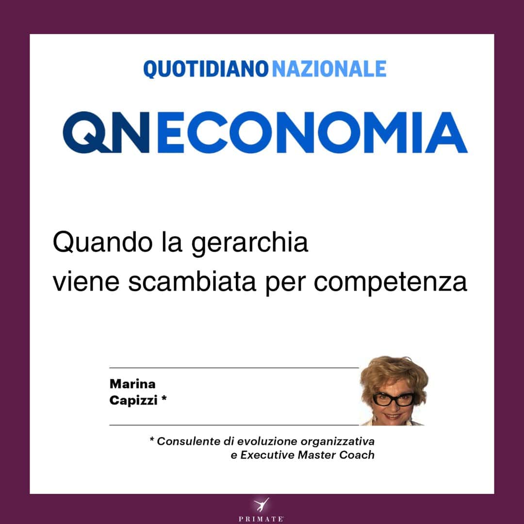 Quotidiano Nazionale – QN Economia – Quando la gerarchia viene scambiata per competenza – Marina Capizzi – PRIMATE Consulting