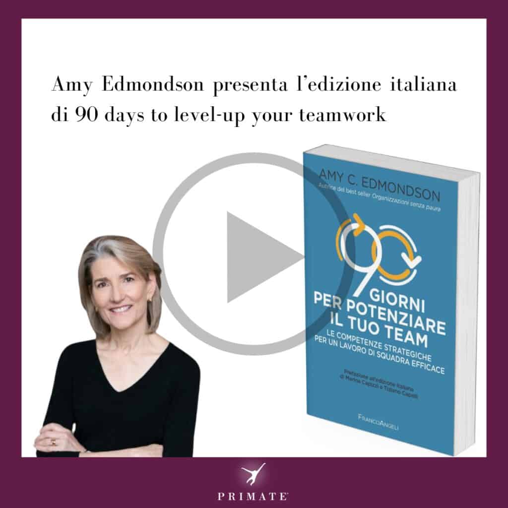 90 giorni per potenziare il tuo team – Amy Edmondson presenta l’edizione italiana di 90 Days to Level-up your Teamwork