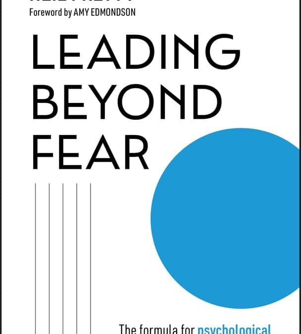 LE LETTURE DI PRIMATE – Leading Beyond Fear: The Formula for Psychological Safety, Adaptability, and Growth