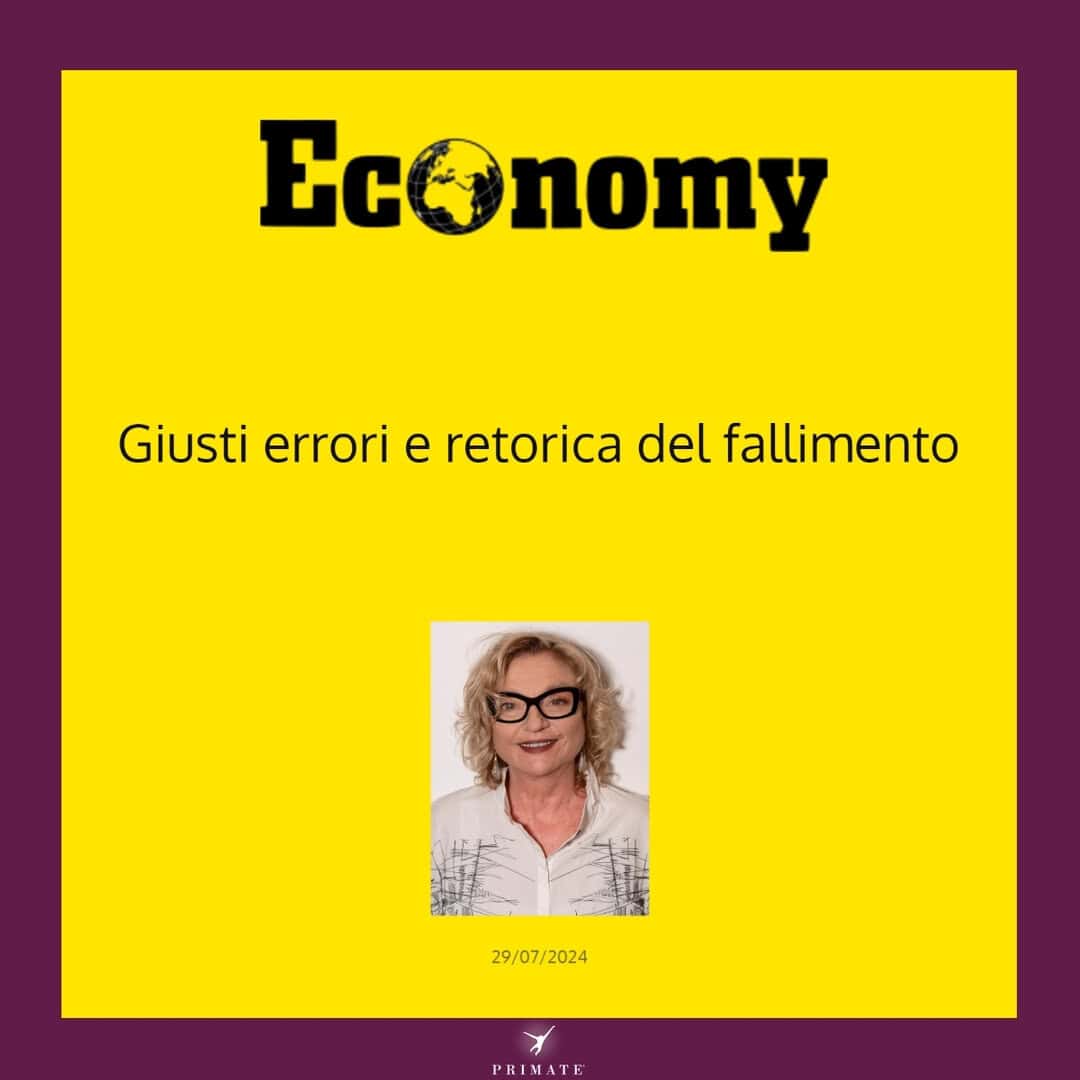 Giusti Errori e Retorica del Fallimento – Marina Capizzi – Economy – 29 luglio 2024 – PRIMATE