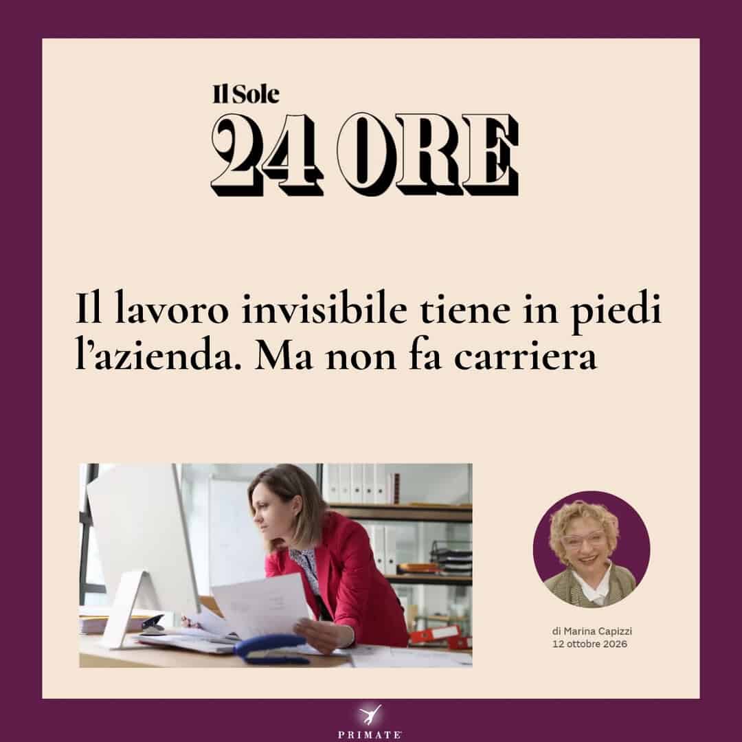 Il lavoro invisibile tiene in piedi l’azienda. Ma non fa carriera – Marina Capizzi – Il Sole 24 Ore – 12-10-2026 – PRIMATE