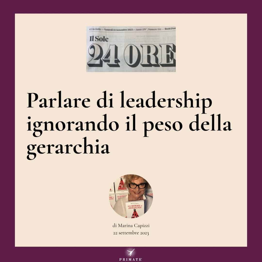 Parlare di leadership ignorando il peso della gerarchia – Marina Capizzi – Il Sole 24 Ore – 22-09-2023 – PRIMATE Consulting