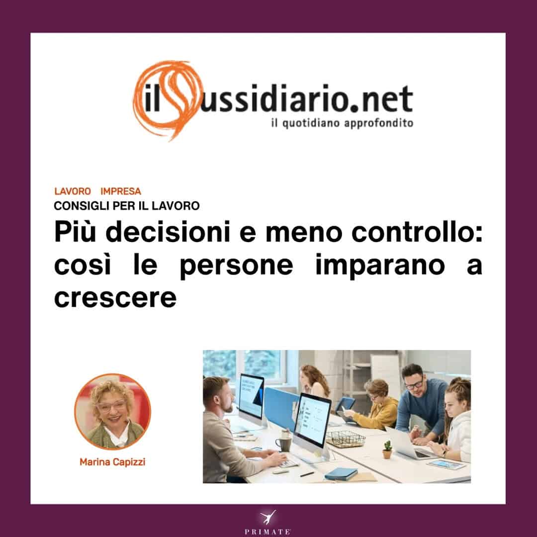 Più decisioni e meno controllo – così le persone imparano a crescere – Il Sussidiario – Marina Capizzi – 16-08-2026 – PRIMATE Consulting